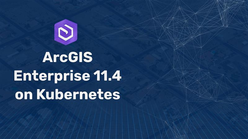 ArcGIS Enterprise 11.4 on Kubernetes
